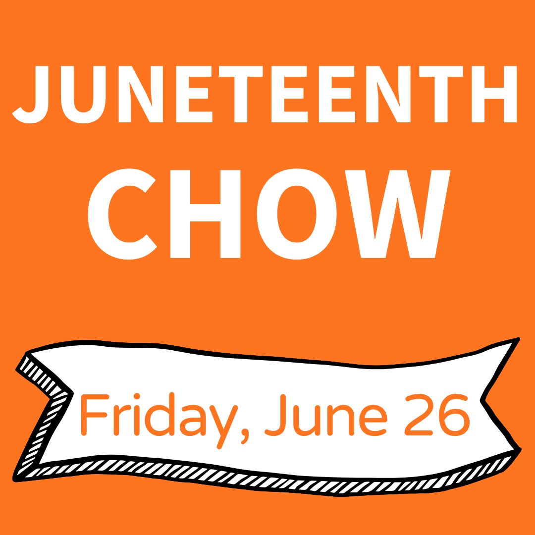 Juneteenth Chow: Friday, June 26