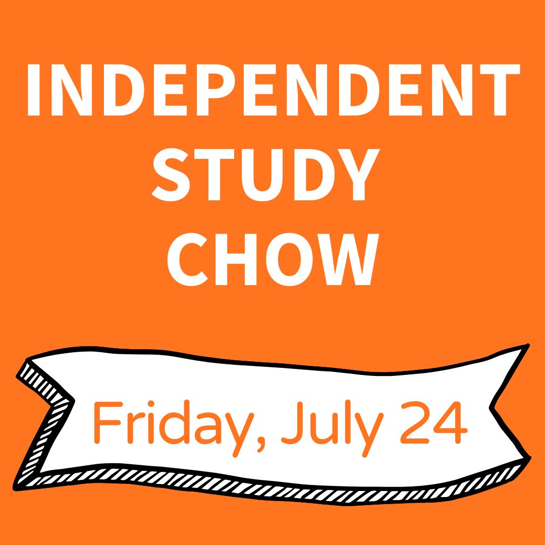 Independent Study Chow: Friday, July 24