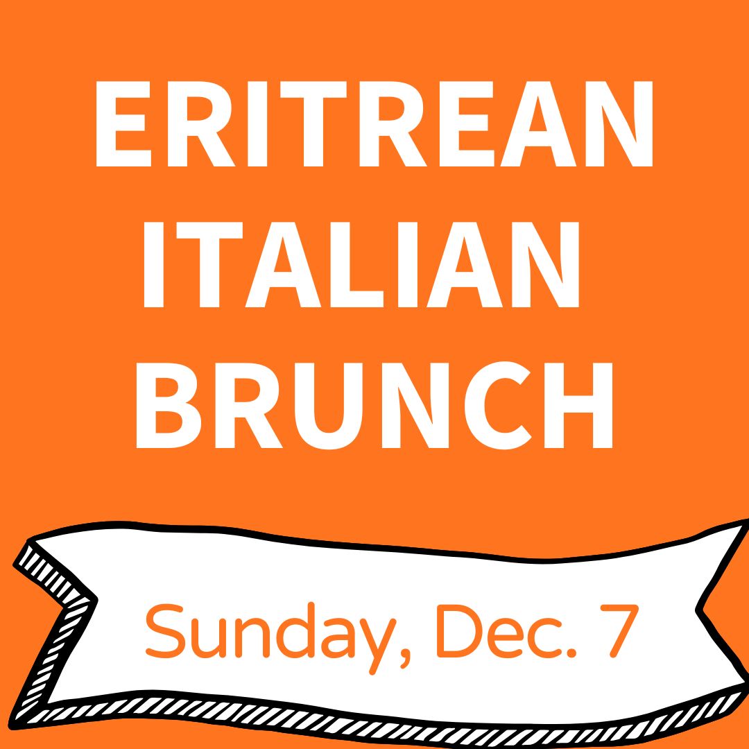 Eritrean Italian Brunch: Sunday, Dec. 7