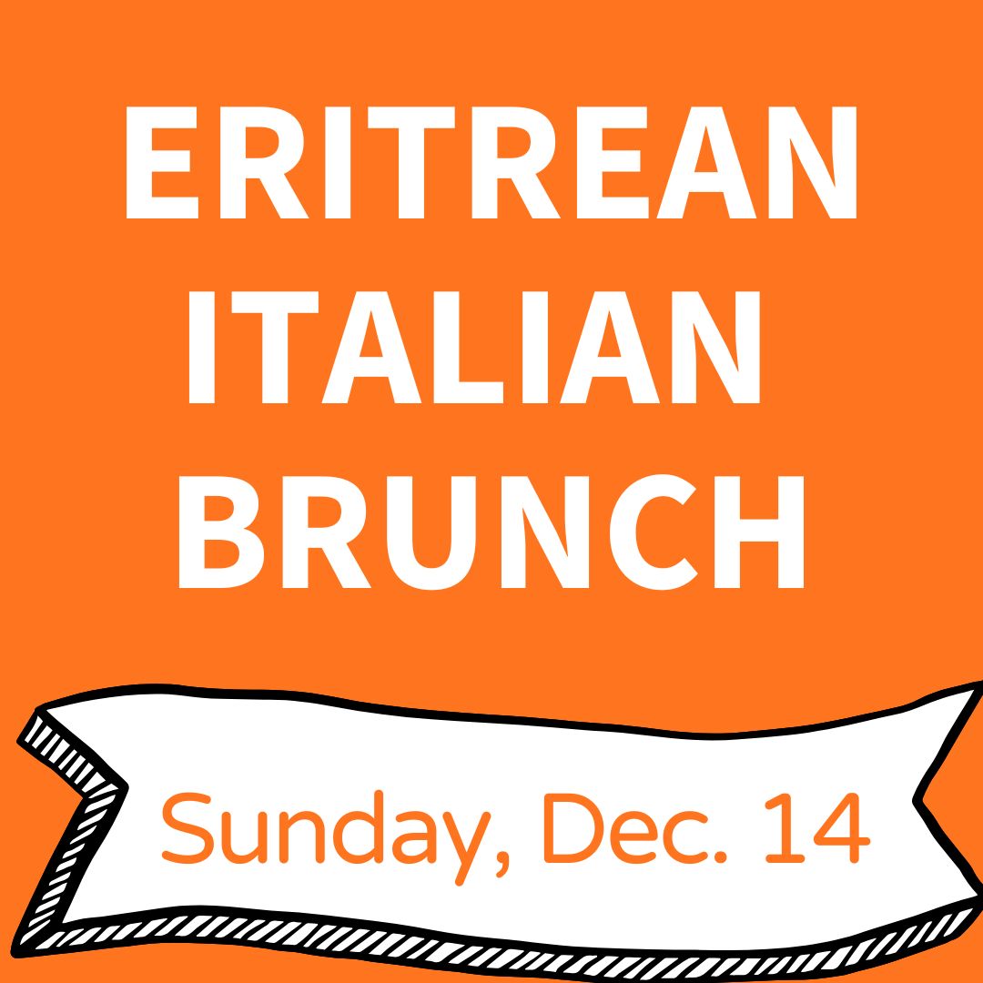 Eritrean Italian Brunch: Sunday, Dec. 14