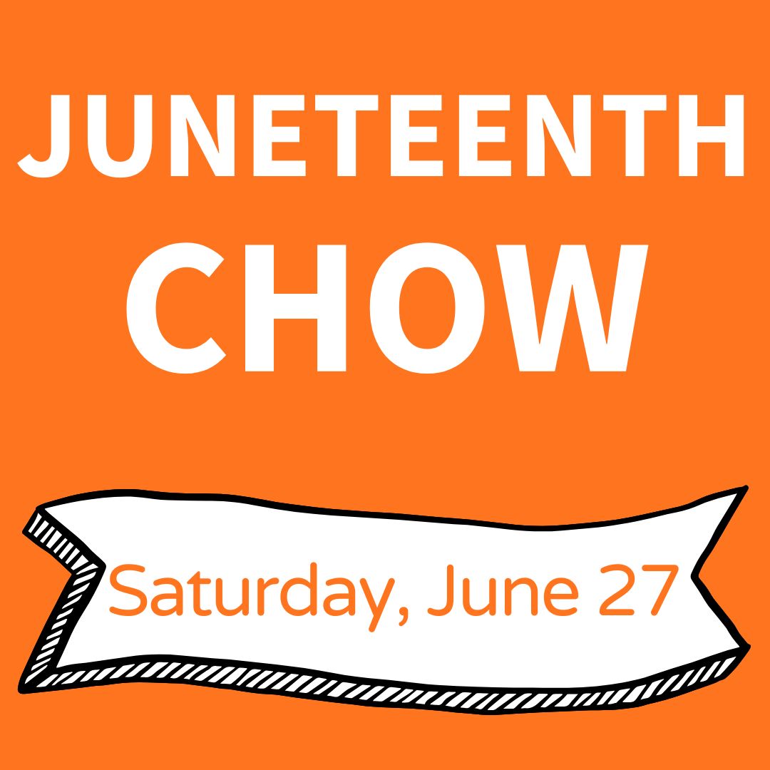 Juneteenth Chow: Saturday, June 27