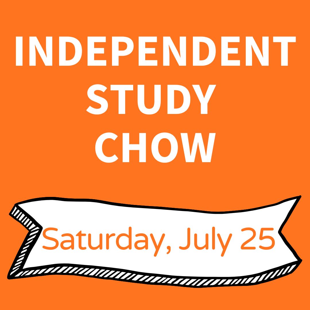 Independent Study Chow: Saturday, July 25